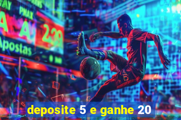 deposite 5 e ganhe 20